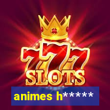 animes h*****